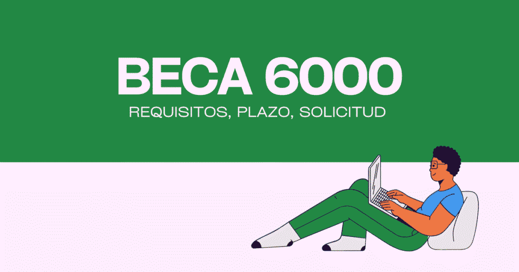 Beca 6000 Andalucía 2025 - Requisitos, Plazo, Solicitud